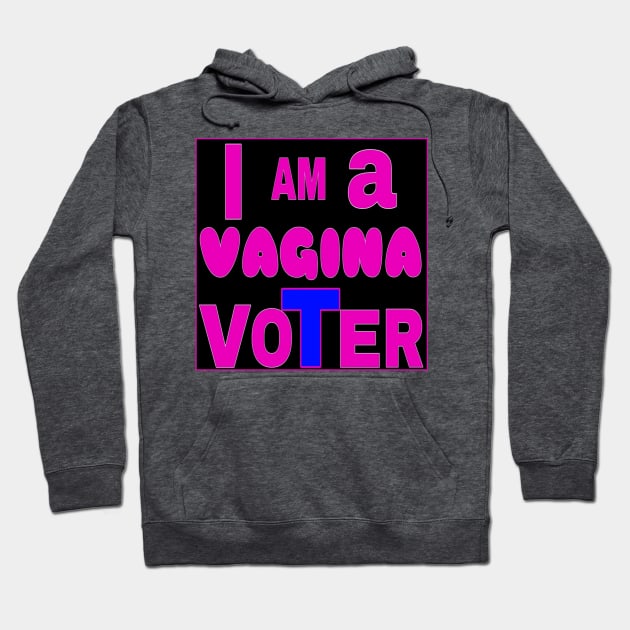 I AM a VAGINA VoTeR - Black - Back Hoodie by SubversiveWare